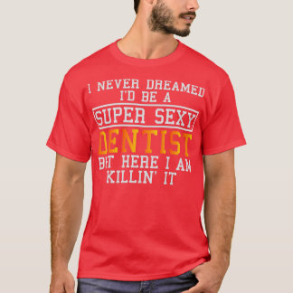 Zahnarzt träumte nie von einem lustigen Zahnarzthy T-Shirt