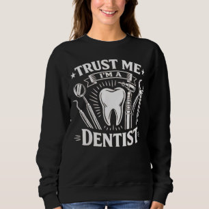 Zahnarzt Vertrau mir ich bin Zahnarzt Sweatshirt