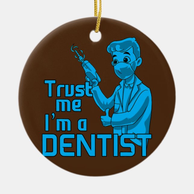 Zahnarzt Vertrauen Sie mir, ich bin Zahnarzt Keramik Ornament (Vorne)