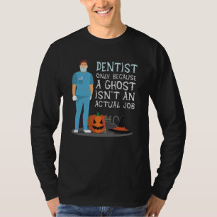 Zahnarzt, weil Ghost kein Job Halloween ist T-Shirt