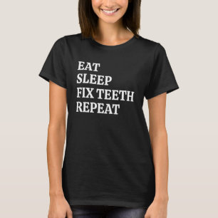 Zahnärzte essen Schlaf Fixe Zähne Wiederholung Zah T-Shirt