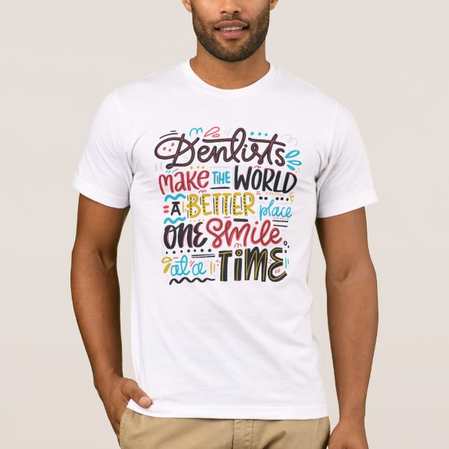 Zahnärzte machen die Welt einen besseren Platz T-Shirt (Vorderseite)