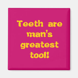 Zähne sind das bestste Werkzeug des Mannes! Magnet