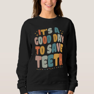 Zahnmedizin Es ist ein guter Tag, um Zähne zu rett Sweatshirt