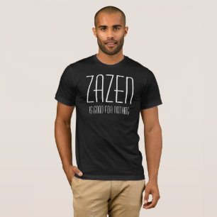 Zazen ist gut für nichts Buddhistisches Zen-Medita T-Shirt