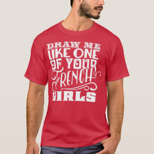 Zeichn mir wie einem deiner französischen Mädchen T-Shirt