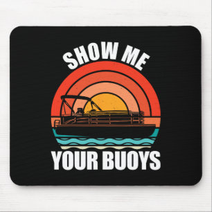 Zeig mir deine Bojen Lustiger Erwachsenenhumor Pon Mousepad