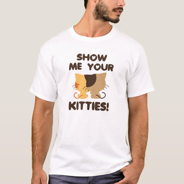 Zeig mir deine Kätzchen! T-Shirt (Vorderseite)