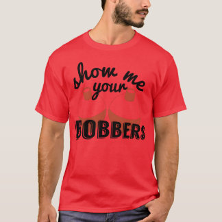 Zeig mir deine Schwimmer Lustiger Fisch Angelköder T-Shirt