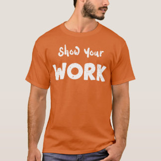 Zeige deine Arbeit-Lehrer T-Shirt