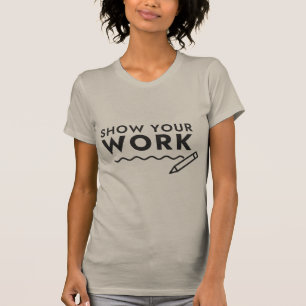 Zeige deine Arbeit Mathelehrer Bleistift T-Shirt
