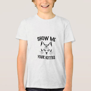 Zeige mir deine Kätzchen Katzenliebhaber Design Tri-Blend Shirt