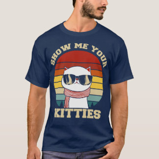 Zeige mir deine Kätzchen lustige Katze T-Shirt