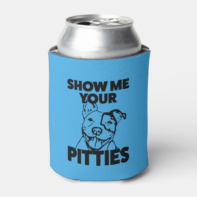 Zeige mir deine Pitties komisch Pit Bull kann cool Dosenkühler (Kanne Vorderseite)