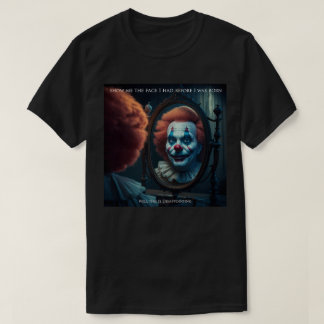 Zeige mir, wie ich gewirkt habe, bevor ich geboren T-Shirt