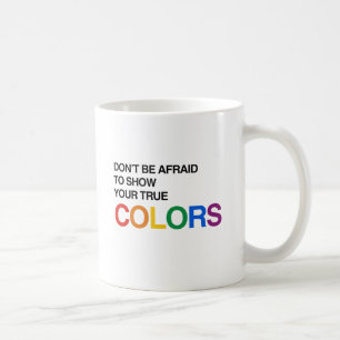 ZEIGE OHNE BEDENKEN DEINE WAHRE FARBE.png Kaffeetasse