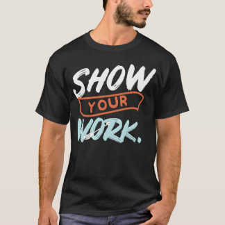 Zeigen Sie Ihre Arbeit Lustige Mathe-Lehrer-Design T-Shirt