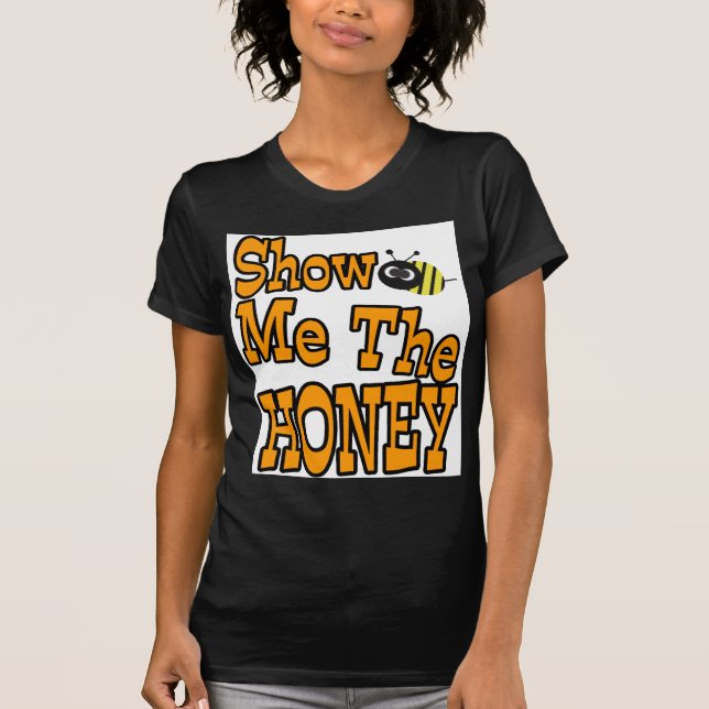 zeigen Sie mir den Honig T-Shirt (Vorderseite)