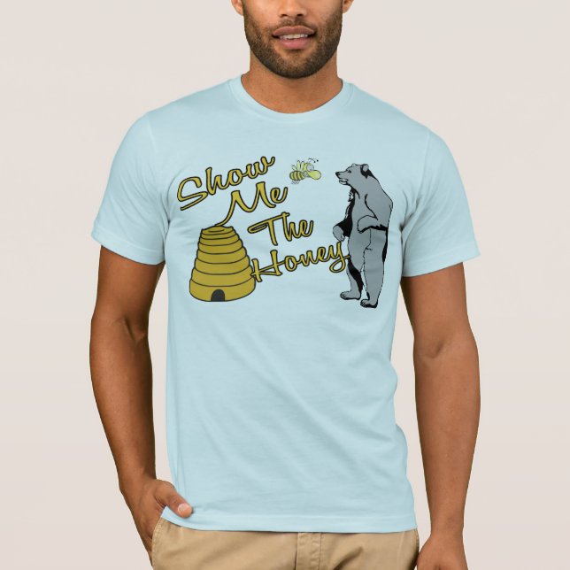 Zeigen Sie mir den Honig T-Shirt (Vorderseite)