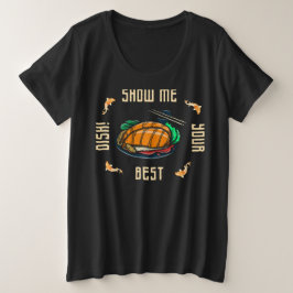 zeigen Sie mir Ihr bestes Gericht-Slogan Große Größe T-Shirt