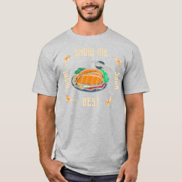 zeigen Sie mir Ihr bestes Gericht-Slogan T-Shirt