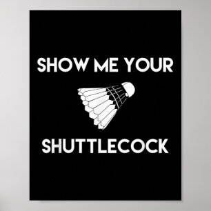 Zeigen Sie mir Ihr Shuttle Funny Badminton Poster