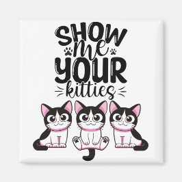 Zeigen Sie mir Ihre Kätzchen Magnet