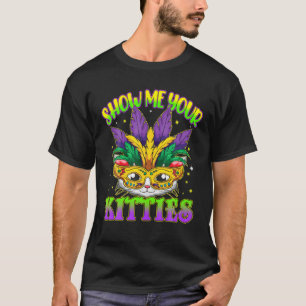 Zeigen Sie mir Ihre Kätzchen Mardi Gras Naughty Ma T-Shirt