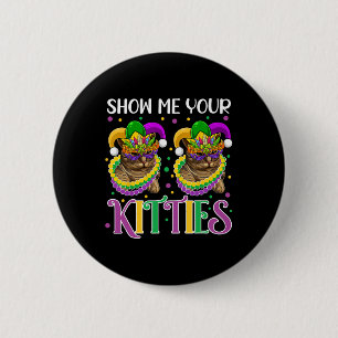Zeigen Sie mir Ihre Kätzchen Mardi Gras Niedliche Button