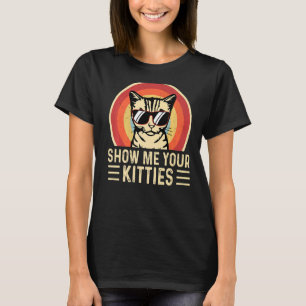 Zeigen Sie mir Ihre Kätzchen Retro Cat Girls Fraue T-Shirt