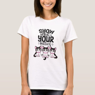 Zeigen Sie mir Ihre Kätzchen T-Shirt