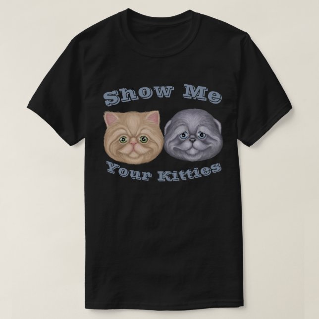 Zeigen Sie mir Ihre Kätzchen T-Shirt (Design vorne)