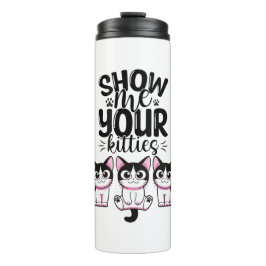 Zeigen Sie mir Ihre Kätzchen Thermosbecher