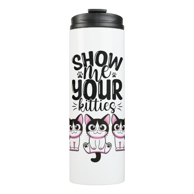 Zeigen Sie mir Ihre Kätzchen Thermosbecher (Vorderseite)