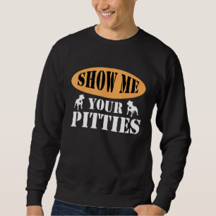 Zeigen Sie mir Ihre Pitties Pitbull 6 Sweatshirt