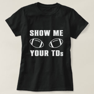 Zeigen Sie mir Ihre TDs T-Shirt