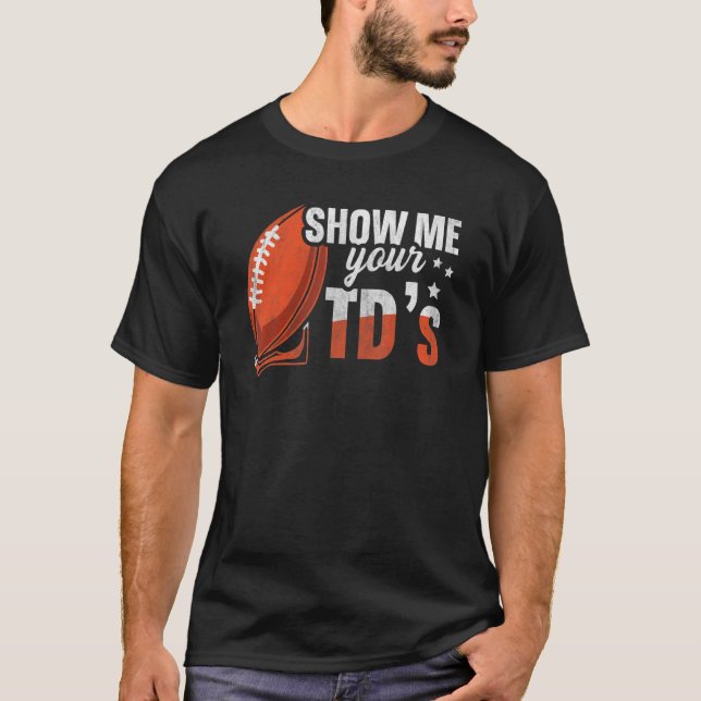 Zeigen Sie mir Ihre TDS Up Fantasy Football T-Shirt (Vorderseite)
