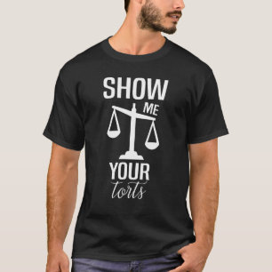 Zeigen Sie mir Ihre Torts Law School Student Gradu T-Shirt