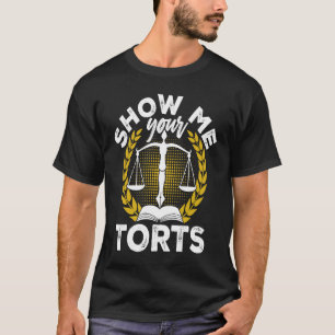 Zeigen Sie mir Ihre Torts Law Studentin T-Shirt