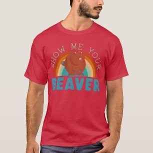 Zeigen Sie mir Ihren Biber-Wildtier-Nagetier-Witz T-Shirt