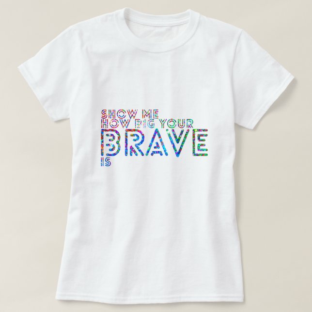 Zeigen Sie mir, wie groß Ihr tapferes ist T-Shirt (Design vorne)