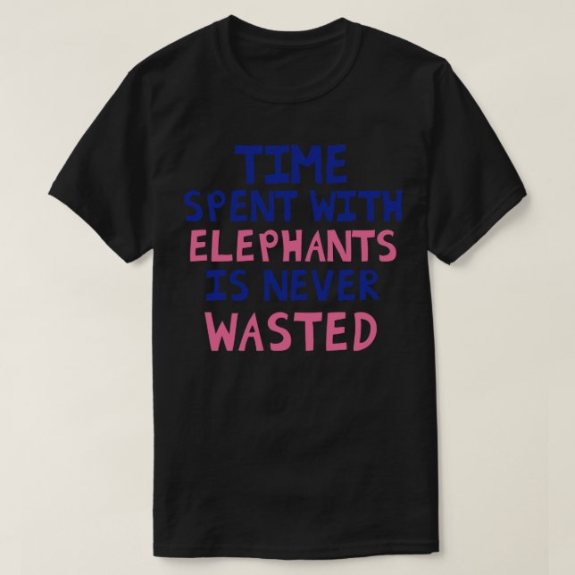 Zeit, die mit Elefanten verbraucht wird, wird nie  T-Shirt (Design vorne)