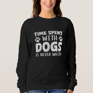 Zeit, die mit Hunden verbracht wird, wird nie vers Sweatshirt