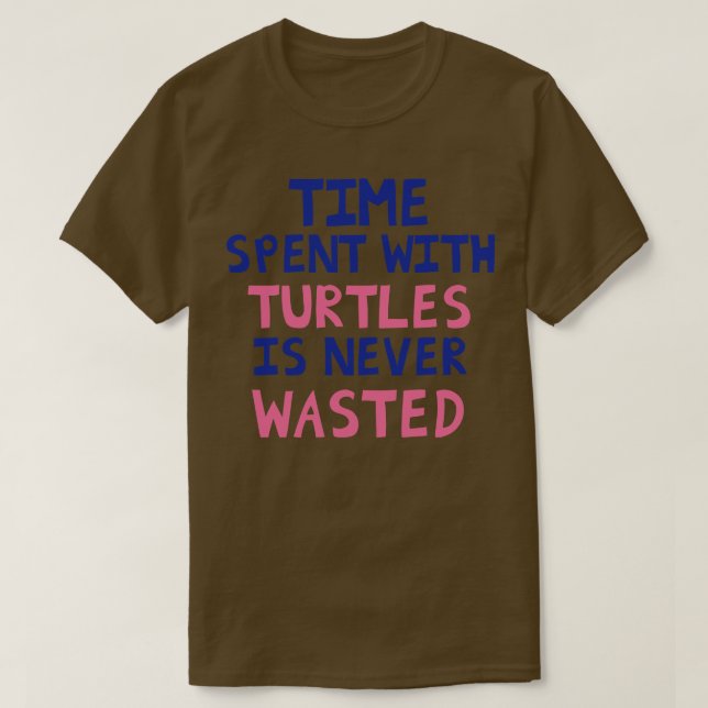 Zeit, die mit Schildkröten verbraucht wird, wird n T-Shirt (Design vorne)