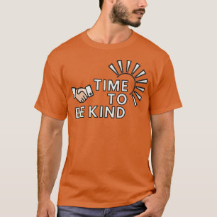 Zeit, freundlich zu sein T-Shirt
