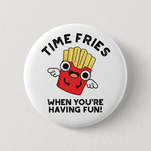 Zeit Fries, wenn Sie Spaß haben lustige Lebensmitt Button (Vorderseite)