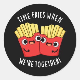 Zeit fries, wenn wir zusammen sind, verpuppt Essen Runder Aufkleber