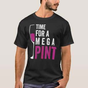 Zeit für ein Mega-Pint-Weinglas Sarkastischer Spru T-Shirt