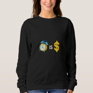 Zeit ist Geld Mach jeden Tag zählt Sweatshirt