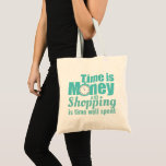 Zeit ist Geld Trendy Shopping Slogan Tragetasche<br><div class="desc">"Zeit ist Geld und Shopping ist Zeit gut verbracht" moderne Typografie Zitat Tasche.</div>